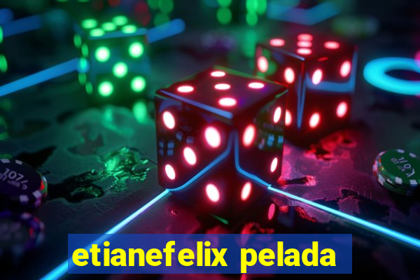 etianefelix pelada